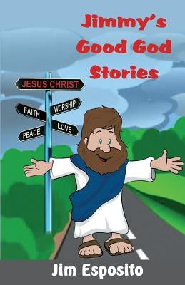 Jimmy's Good God Stories by Esposito, Jim
