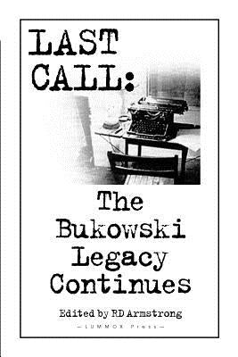 Last Call: the Bukowski Legacy Continues by Armstrong, R. D.