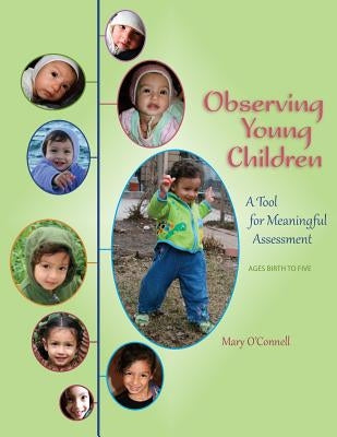 Observing Young Children: A Tool for Meaningful Assessment (ages Birth to Five) by O'Connell, Mary