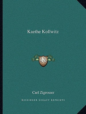 Kaethe Kollwitz by Zigrosser, Carl