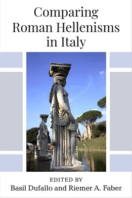 Comparing Roman Hellenisms in Italy by Dufallo, Basil
