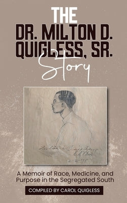 The Dr. Milton D. Quigless, Sr. Story by Quigless, Carol