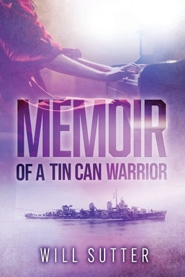 Memoir of a Tin Can Warrior by Sutter, Will