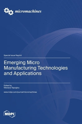 Emerging Micro Manufacturing Technologies and Applications by Tapoglou, Nikolaos