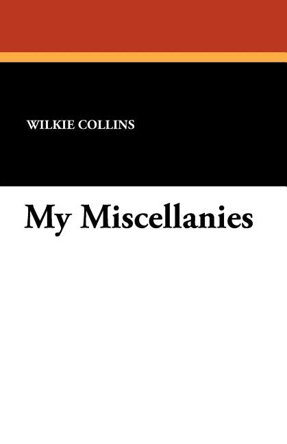 My Miscellanies by Collins, Wilkie