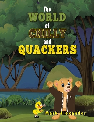 The World of Chilly and Quackers by Alexander, Mark