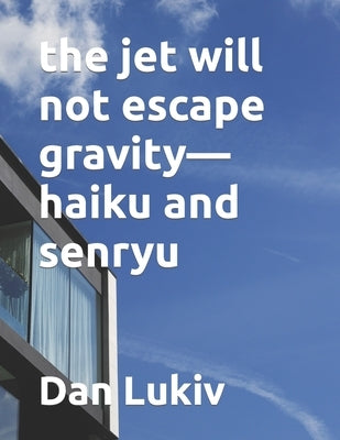The jet will not escape gravity-haiku and senryu by Lukiv, Dan