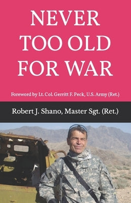 Never Too Old for War by Shano, Msgt (Retired) Robert J.