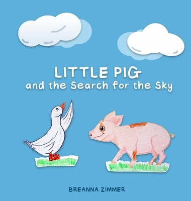 Little Pig and the Search for the Sky by Zimmer, Breanna