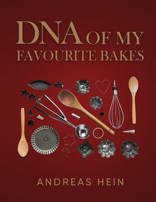 DNA of My Favourite Bakes by Hein, Andreas