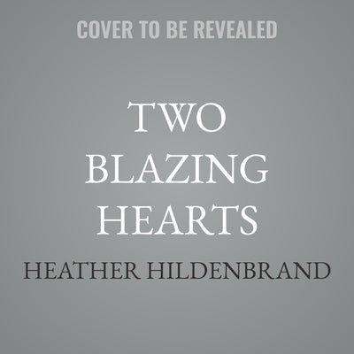 Two Blazing Hearts by Hildenbrand, Heather