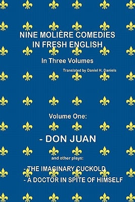 Nine Molière Comedies in Fresh English: Volume One - Don Juan by Daniels, Daniel H.
