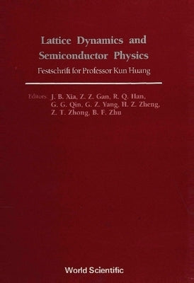 Lattice Dynamics and Semiconductor Physics: Festchrift for Professor Kun Huang by Gan, Z. Z.