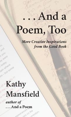 And a Poem, Too: More Creative Inspirations from the Good Book by Mansfield, Kathy