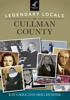 Legendary Locals of Cullman County, Alabama by Cagle, Kay