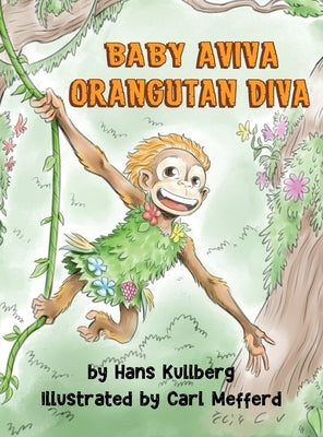 Baby Aviva Orangutan Diva: A Jungle Quest to Discover Inner Strength by Kullberg, Hans F.