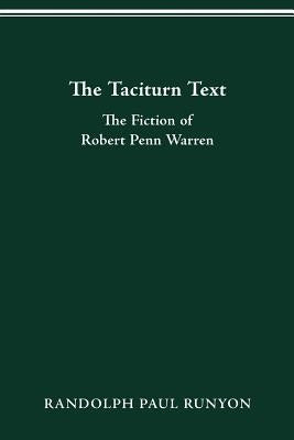 The Taciturn Text: The Fiction of Robert Penn Warren by Runyon, Randolph Paul