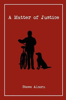 A Matter of Justice: A Dani Deucer Mystery by Alcorn, Steve