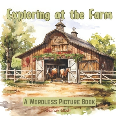 Exploring at the Farm: A Wordless Picture Book by Gadt, Sarah