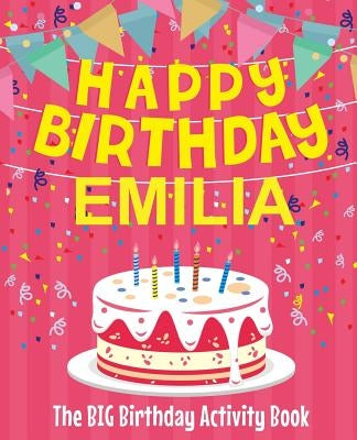 Happy Birthday Emilia - The Big Birthday Activity Book: (Personalized Children's Activity Book) by Birthdaydr