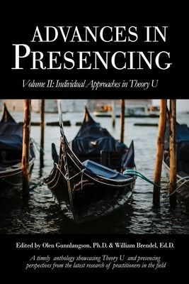 Advances in Presencing Volume II: Individual Approaches in Theory U by Gunnlaugson, Olen
