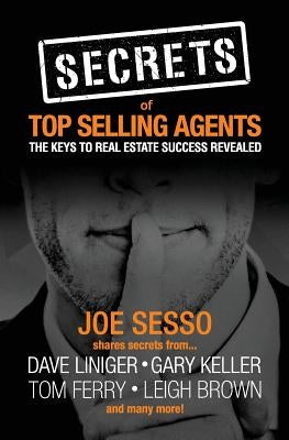 Secrets of Top Selling Agents: The Keys To Real Estate Success Revealed by Sesso, Joe