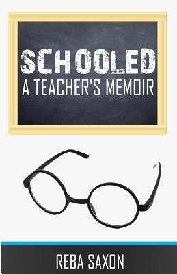 Schooled: A Teacher's Memoir by Saxon, Reba