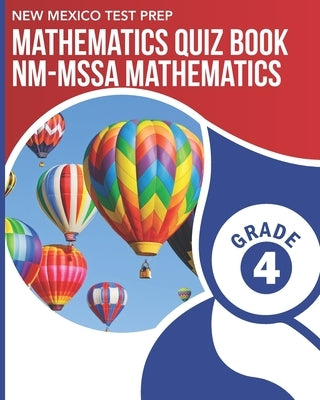 NEW MEXICO TEST PREP Mathematics Quiz Book NM-MSSA Mathematics Grade 4: Preparation for the NM-MSSA Math Assessments by Wake, N.