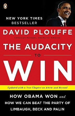 The Audacity to Win: How Obama Won and How We Can Beat the Party of Limbaugh, Beck, and Palin by Plouffe, David
