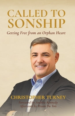 Called to Sonship: Getting Free from an Orphan Heart by Kennedy, Andrew