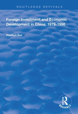 Foreign Investment and Economic Development in China: 1979-1996 by Sun, Haishun