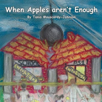 When Apples aren't Enough by Mouscardy-Johnson, Tania