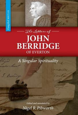 The Letters of John Berridge of Everton: A Singular Spirituality (HC) by Pibworth, Nigel R.