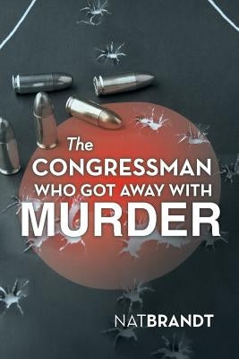 The Congressman Who Got Away with Murder by Brandt, Nat