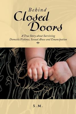 Behind Closed Doors by M, S.