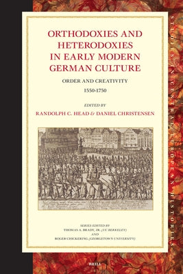 Orthodoxies and Heterodoxies in Early Modern German Culture by Head, Randolph C.