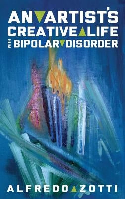 Alfredo's Journey: An Artist's Creative Life with Bipolar Disorder by Zotti, Alfredo