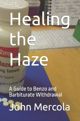 Healing the Haze: A Guide to Benzo and Barbiturate Withdrawal by Mercola, John