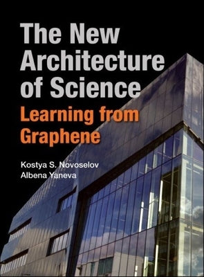 New Architecture of Science, The: Learning from Graphene by Novoselov, Kostya S.
