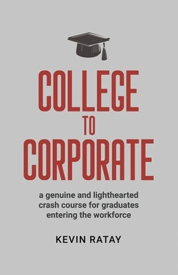 College To Corporate by Ratay, Kevin