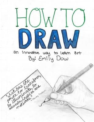 How to Draw: an innovative way to learn art by Dow, Emily