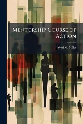 Mentorship Course of Action: Increasing African American Interest in the Maneuver Branches by Miller, Jabari M.