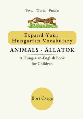 Expand Your Hungarian Vocabulary: Animals / Állatok by Csege, Bori