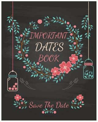 Important Dates Book: Save The Date: Your Life will be better and Never miss an appointment. Then you know The important Dates Book behind y by Great Life Studios