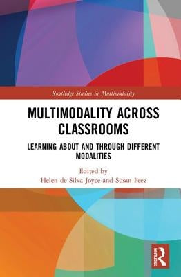 Multimodality Across Classrooms: Learning About and Through Different Modalities by De Silva Joyce, Helen