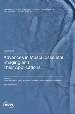 Advances in Musculoskeletal Imaging and Their Applications by Piórkowski, Adam