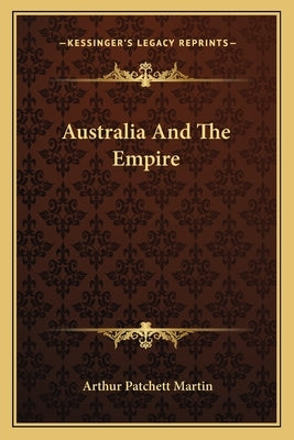 Australia And The Empire by Martin, Arthur Patchett
