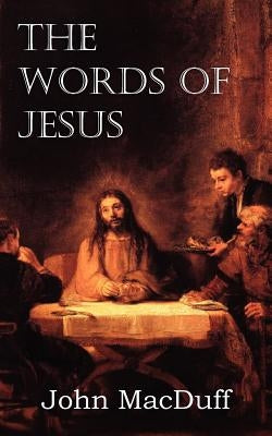 The Words of Jesus by Macduff, John