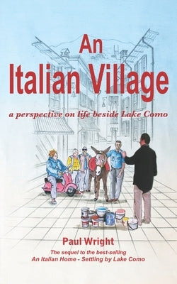 An Italian Village: A Perspective On Life Beside Lake Como by Wright, Paul