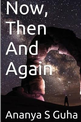 Now, Then and Again by Guha, Ananya S.